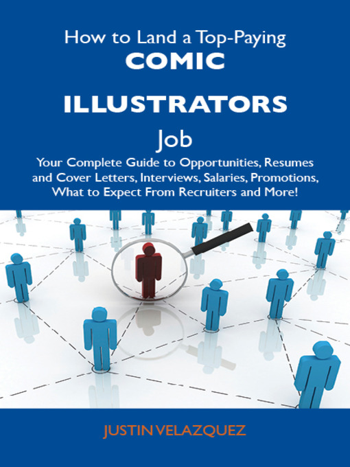 Title details for How to Land a Top-Paying Comic illustrators Job: Your Complete Guide to Opportunities, Resumes and Cover Letters, Interviews, Salaries, Promotions, What to Expect From Recruiters and More by Justin Velazquez - Available